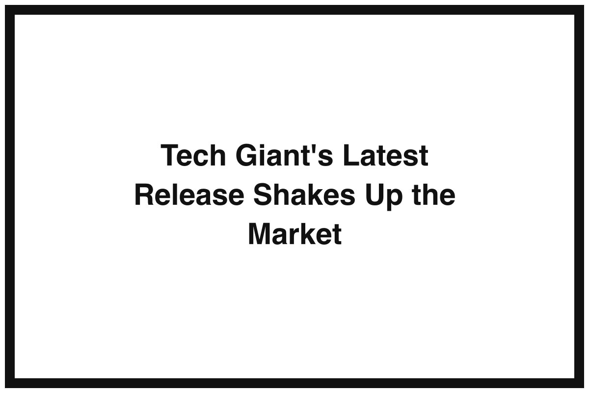 Tech Giant's Latest Release Shakes Up the Market