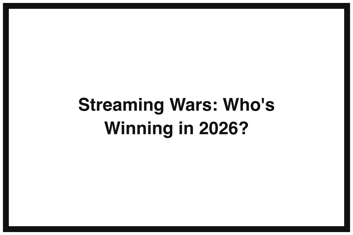 Streaming Wars: Who's Winning in 2026?
